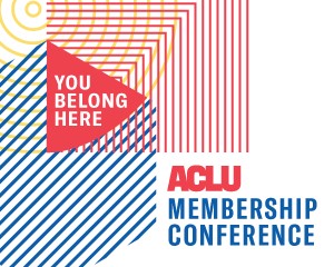 You Belong Here: ACLU Membership Conference