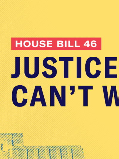 House Bill 46: Justice Can't Wait