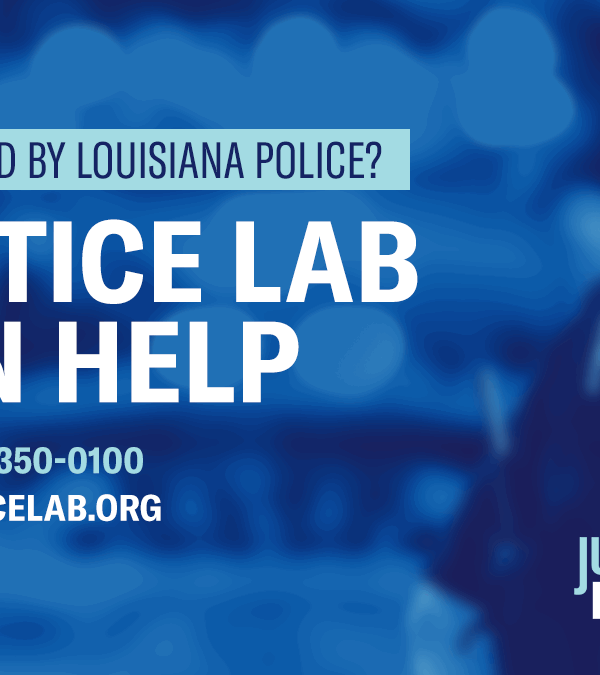 Graphic showing mistreated by Louisiana police? Justice lab can help. Call (504) 350-0100 or ACLUJusticeLab.org