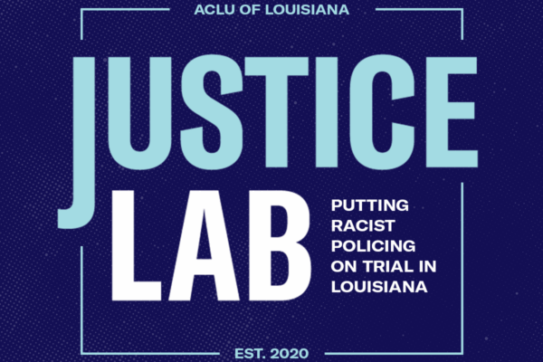 ACLU of Louisiana’s Justice Lab Program Marks Third Anniversary with Landmark Win Against Racist Policing