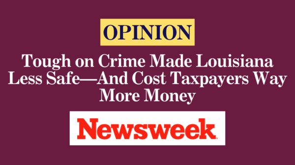 Tough on Crime Made Louisiana Less Safe—And Cost Taxpayers Way More Money