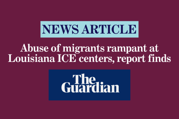 Abuse of migrants rampant at Louisiana ICE centers, report finds