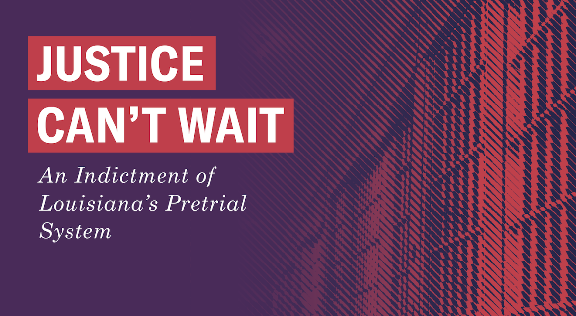 Justice Can't Wait: An indictment of Louisiana's pretrial system