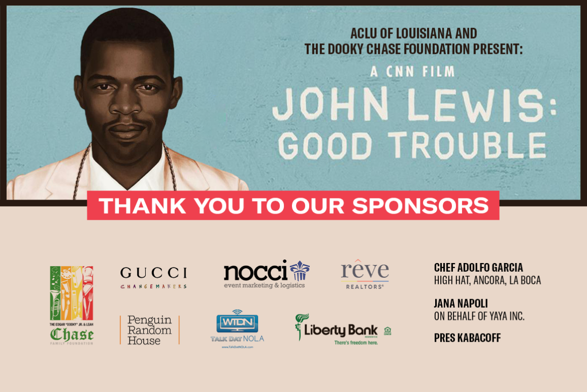 ACLU of Louisiana and the Dooky Chase Foundation Present: John Lewis: Good Trouble. Thank You to Our Sponsors