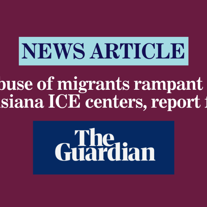 Abuse of migrants rampant at Louisiana ICE centers, report finds
