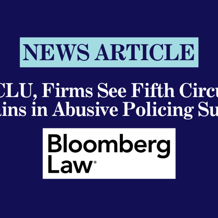 ACLU, Firms See Fifth Circuit Gains in Abusive Policing Suits